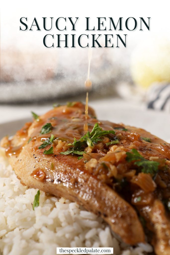 an up close shot of a heaping plate of rice with a cooked chicken breast having lemon sauce drizzled on top. Above the image is the title, "Saucy Lemon Chicken"