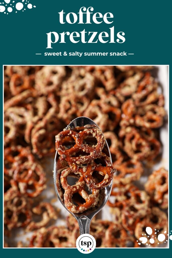 A spoonful of toffee pretzels over a pile of toffee pretzels with the pinterest title, "Toffee Pretzels" on top with the subtitle "sweet & salty summer treat"
